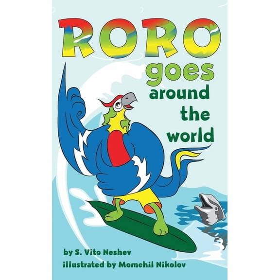 Roro Goes... Roro goes around the world: How a little parrot makes his dream come true (and asked me that I dare you to go and do it , (Hardcover)