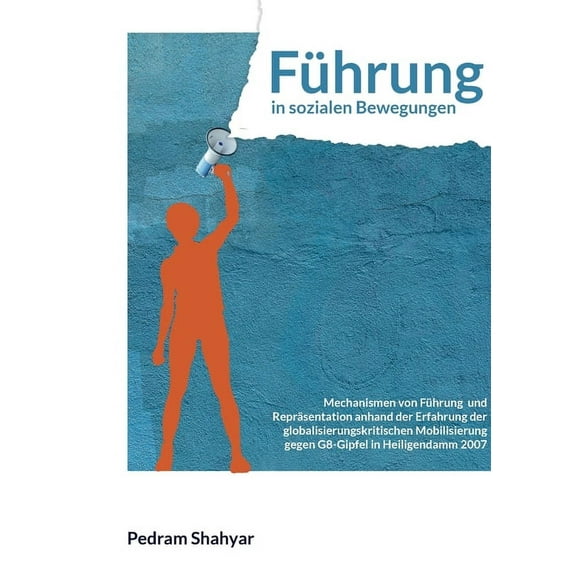 Führung in sozialen Bewegungen: Mechanismen von Führung und Repräsentation anhand der Erfahrung der globalisierungskritischen Mobilisierung gegen den G8-Gipfel in Heiligendamm 2007 (Paperback)