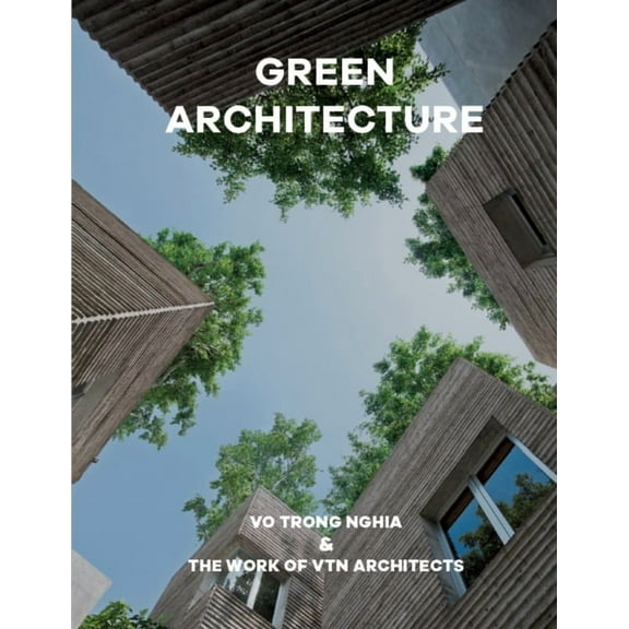 Green Architecture: Vo Trong Nghia & the Work of Vtn Architects, (Hardcover)
