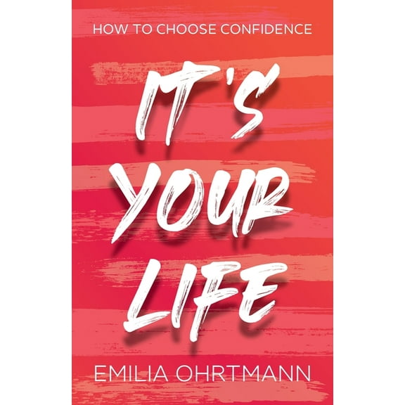 It's Your Life: How to Choose Confidence, (Paperback)