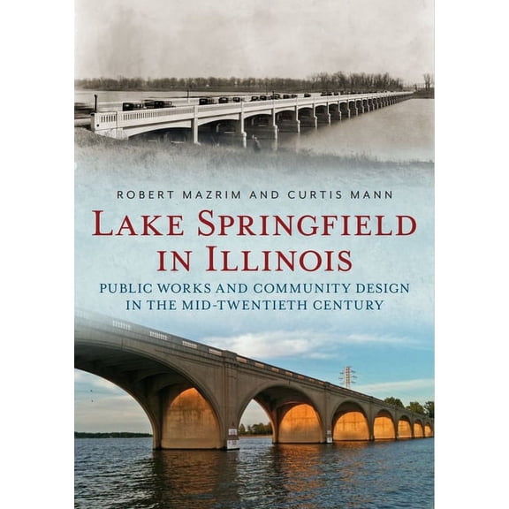 Lake Springfield in Illinois: Public Works and Community Design in the Mid-Twentieth Century (Paperback)