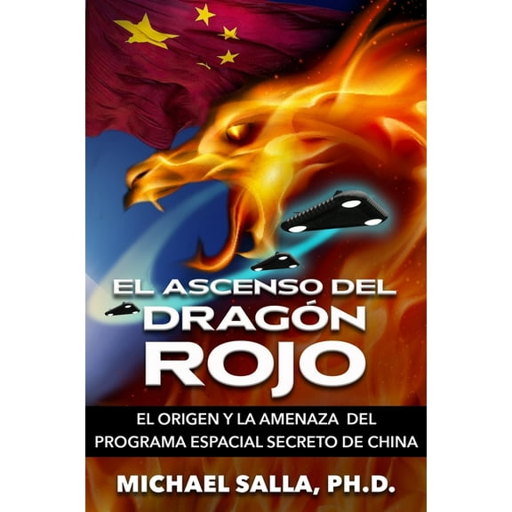 Programas Espaciales Secretos El Ascenso Del DragÃ³n Rojo: El Origen y la Amenaza del Programa Espacial Secreto de China, Book 5, (Paperback)