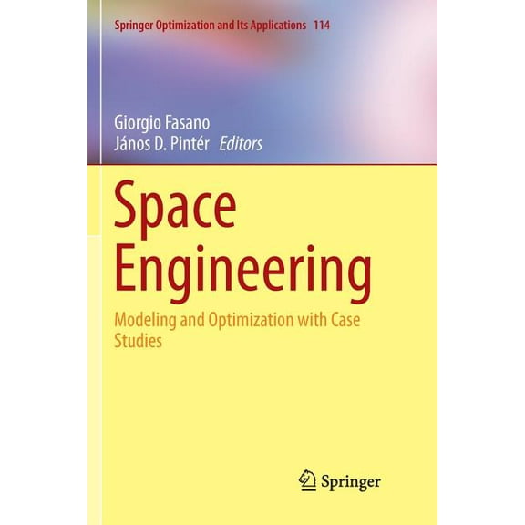 Springer Optimization and Its Applicatio Space Engineering: Modeling and Optimization with Case Studies, Book 114, (Paperback)