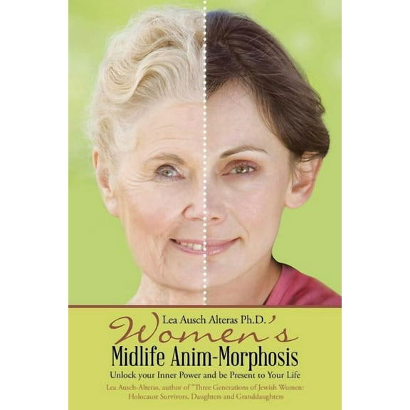 Women's Midlife Anim-morphosis : Unlock Your Inner Power and Be Present to Your Life