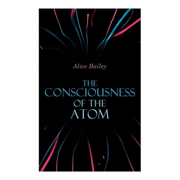 The Consciousness of the Atom: Lectures on Theosophy, (Paperback)