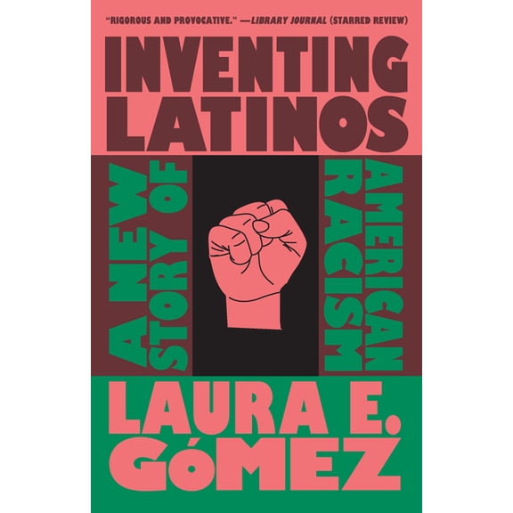 Inventing Latinos: A New Story of American Racism, (Paperback)