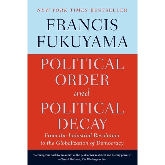 Pre-Owned Political Order and Political Decay: From the Industrial Revolution to the Globalization of Democracy (Paperback) 0374535620 9780374535629