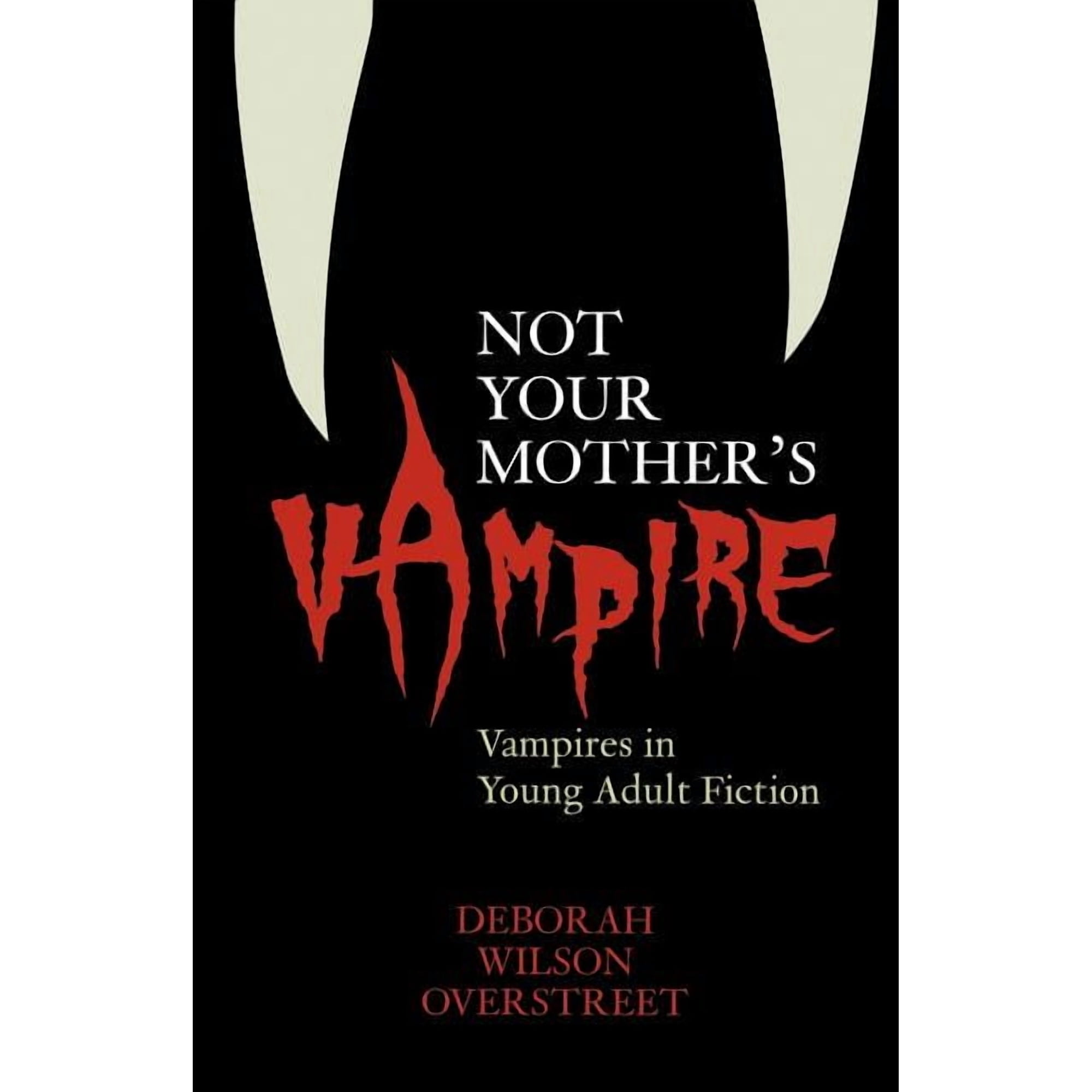 Not Your Mother's Vampire: Vampires in Young Adult Fiction, (Paperback)