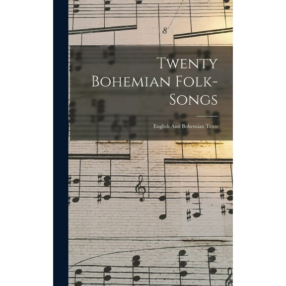 Twenty Bohemian Folk-songs: English And Bohemian Texts (Hardcover)