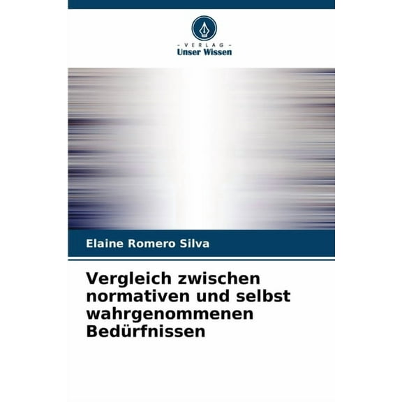 Vergleich zwischen normativen und selbst wahrgenommenen BedÃ¼rfnissen, (Paperback)