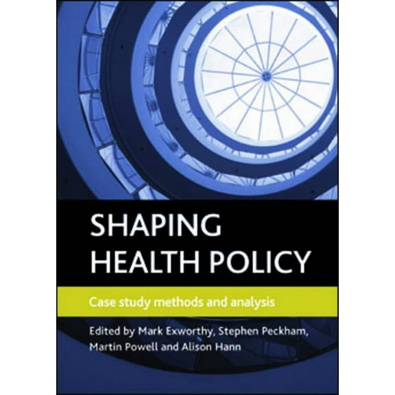 Shaping Health Policy: Case Study Methods and Analysis, (Hardcover)