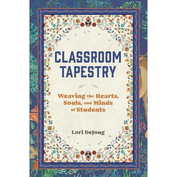 Pre-Owned Classroom Tapestry: Weaving the Hearts, Souls, and Minds of Students (Paperback) 1683149319 9781683149316