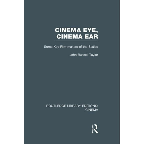 Routledge Library Editions: Cinema Cinema Eye, Cinema Ear: Some Key Film-makers of the Sixties, (Paperback)