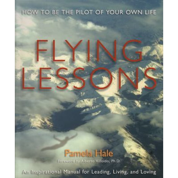 Pre-Owned Flying Lessons: How to Be the Pilot of Your Own Life (Paperback) 0982869614 9780982869611