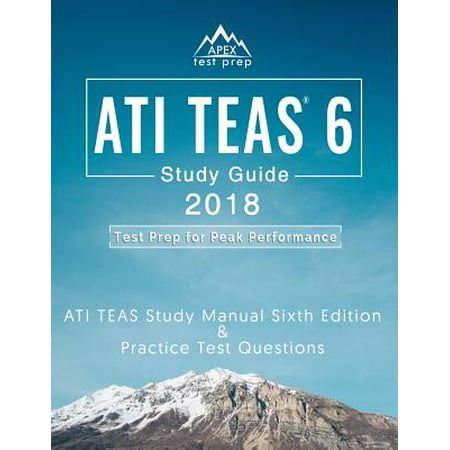 Ati Teas 6 Study Guide 2018 : Ati Teas Study Manual Sixth Edition and Practice Test Questions for the Test of Essential Academic Skills 6th Edition (Best Study Manual For Exam P)