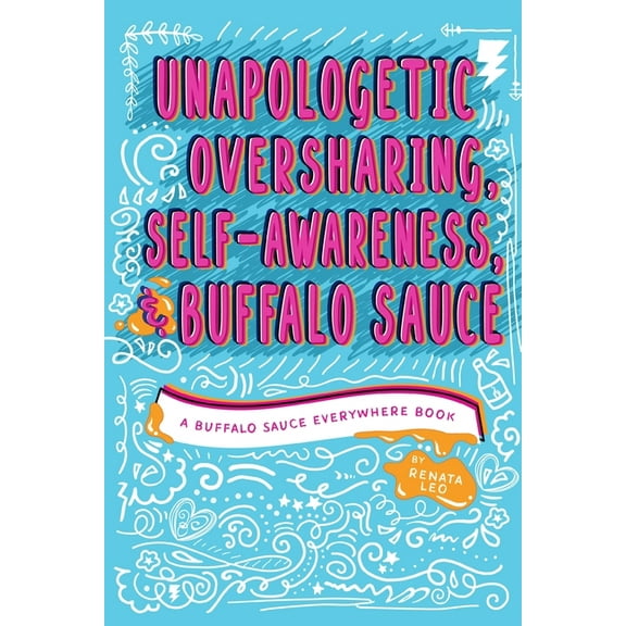 Unapologetic Oversharing, Self-Awareness, & Buffalo Sauce, (Paperback)