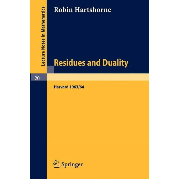 Lecture Notes in Mathematics Residues and Duality: Lecture Notes of a Seminar on the Work of A. Grothendieck, Given at Harvard 1963 /64, Book 20, (Paperback)