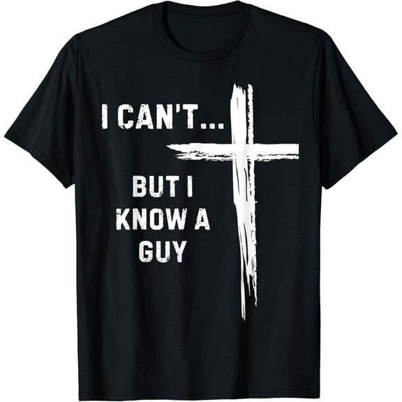 t-shirt I Can't But I Know A Guy Religious Christian Faith T-Shirt mens,black,women,funny,journey,Crew Neck, Short Sleeve,printing