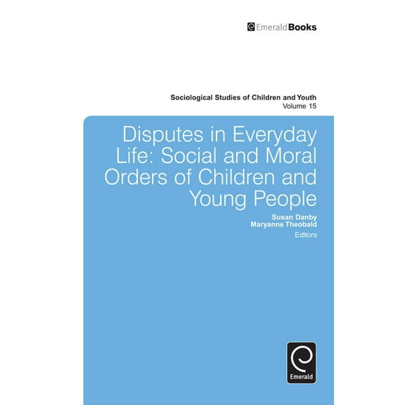 Sociological Studies of Children and You Disputes in Everyday Life: Social and Moral Orders of Children and Young People, Book 15, (Hardcover)