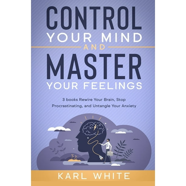 Control Your Mind And Master Your Feelings Pdf Control Your Mind & Master Your Feelings : 3 books - Rewire Your Brain