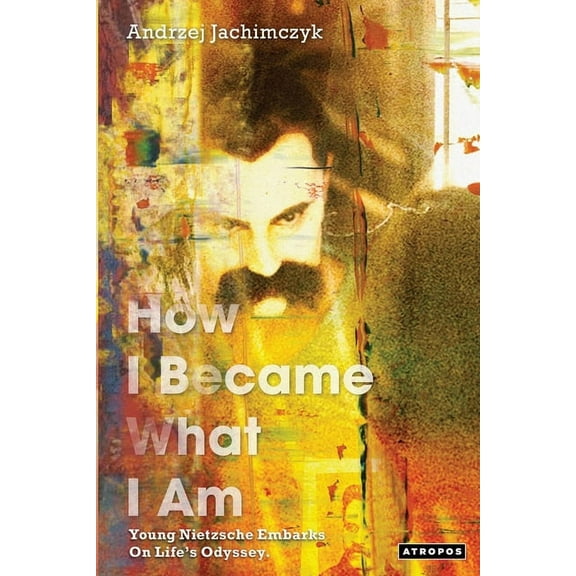 How I Became What I Am: Young Nietzsche Embarks on Life's Odyssey, (Paperback)