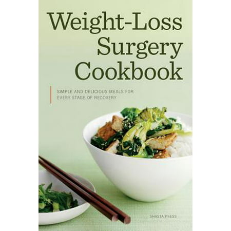 Weight Loss Surgery Cookbook : Simple and Delicious Meals for Every Stage of