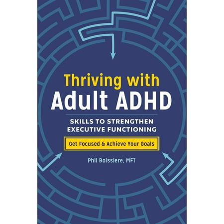 Thriving with Adult ADHD: Skills to Strengthen Executive Functioning (The Best Adhd Medication For Adults)