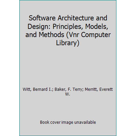 Pre-Owned Software Architecture and Design: Principles, Models, and Methods (Vnr Computer Library) (Paperback) 0442015569 9780442015565