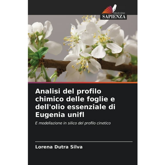 Analisi del profilo chimico delle foglie e dell'olio essenziale di Eugenia unifl, (Paperback)