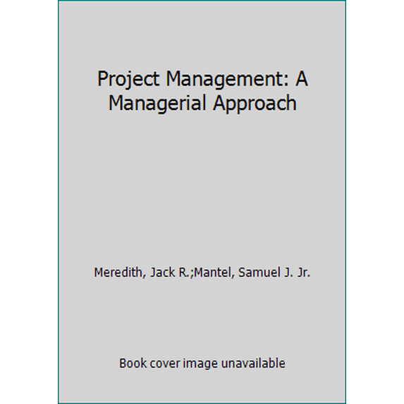 Pre-Owned Project Management: A Managerial Approach - Meredith, Jack R.;Mantel, Samuel J. Jr.