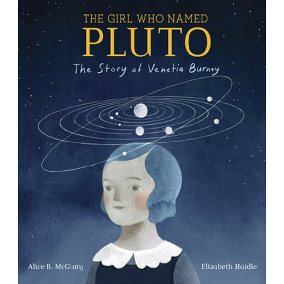 Pre-Owned The Girl Who Named Pluto: The Story of Venetia Burney (Hardcover 9781524768317) by Alice B McGinty