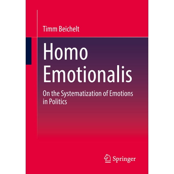 Homo Emotionalis: On the Systematization of Emotions in Politics, (Paperback)