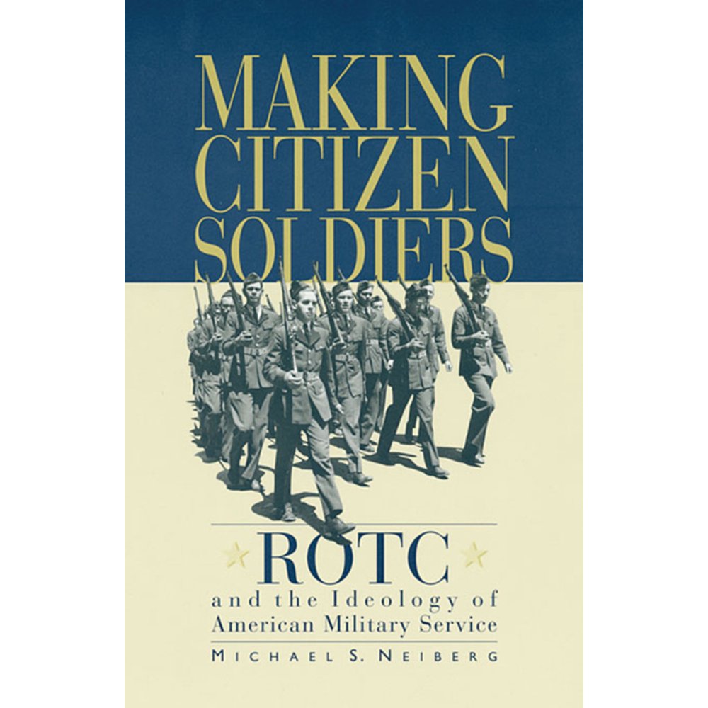 Making CitizenSoldiers Rotc and the Ideology of American Military