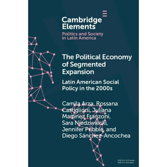Elements in Politics and Society in Lati The Political Economy of Segmented Expansion, (Paperback)