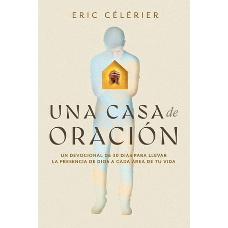 Una Casa de OraciÃ³n: Un Devocional de 30 DÃ­as Para Llevar La Presencia de Dios a Cada Ãrea de Tu Vida (Becoming a House , (Paperback)