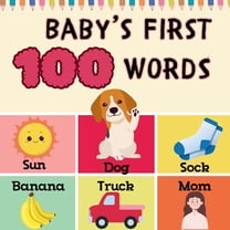 Baby's First 100 Words: Fun and Easy 100 Essential First Words for Babies and Toddlers, (Paperback)