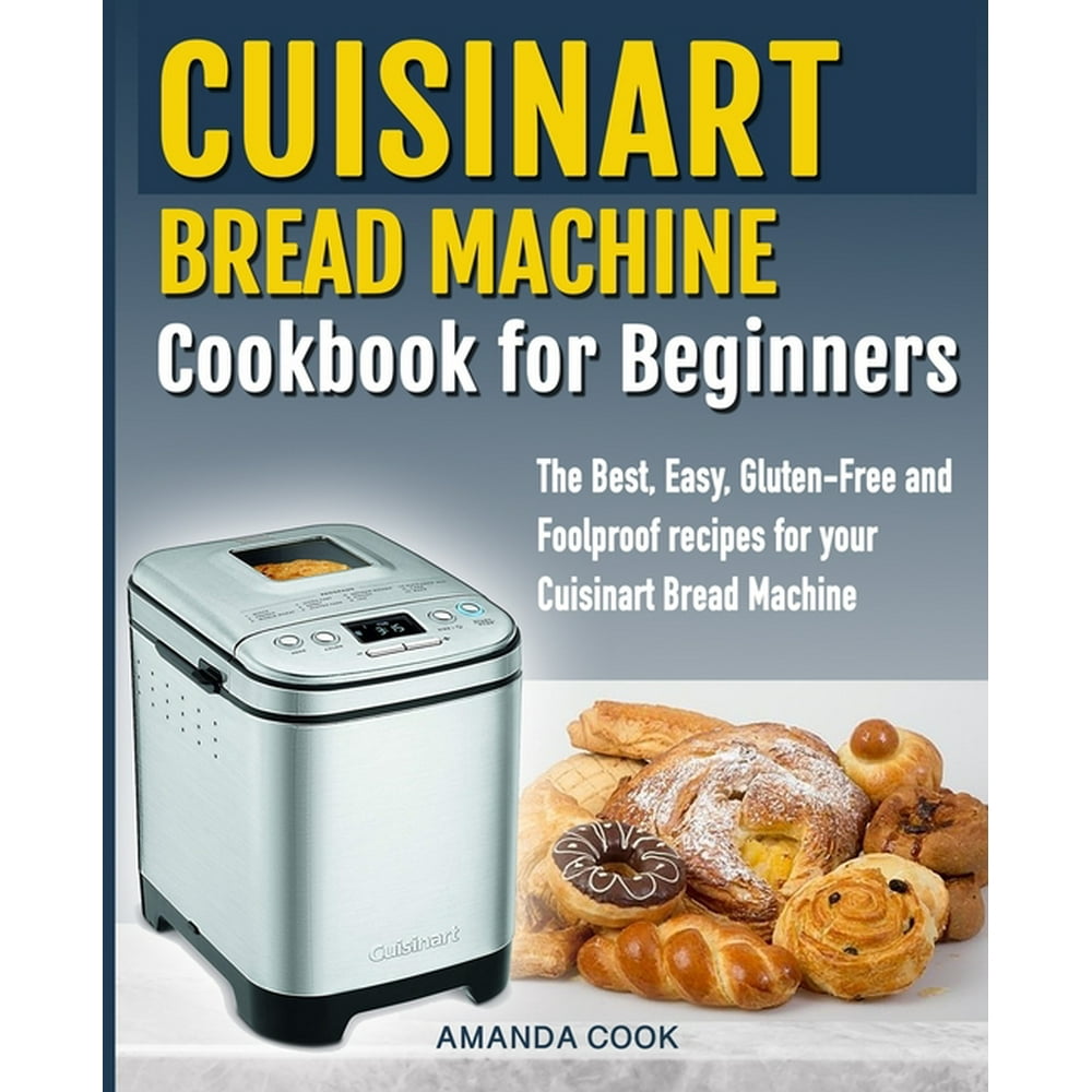 Cuisinart Bread Machine Cookbook for beginners The Best, Easy, Gluten
