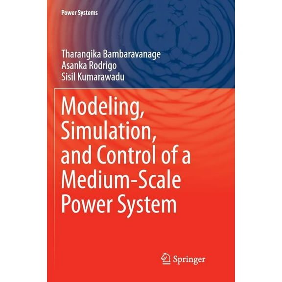 Power Systems Modeling, Simulation, and Control of a Medium-Scale Power System, (Paperback)