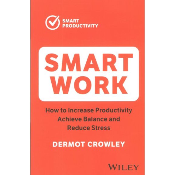 Pre-Owned Smart Work: How to Increase Productivity, Achieve Balance and Reduce Stress (Paperback)
