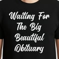 thumbnail image 3 of Waiting For The Big Beautiful Obituary – T-Shirt / Hoodie / Sweatshirt – Humor and Wit – Casual Wear, 3 of 6