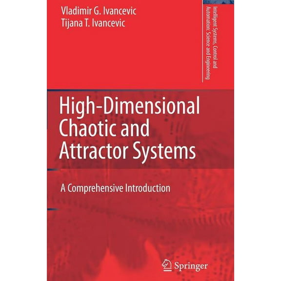 Intelligent Systems, Control and Automat High-Dimensional Chaotic and Attractor Systems: A Comprehensive Introduction, Book 32, (Paperback)
