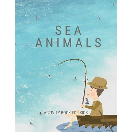 Sea animals activity book for kids: A big sea animal activity book for kids ages 4-8 -(A-Z ) Handwriting & Number Tracing & The maze game & Coloring page (Book4) (Paperback)