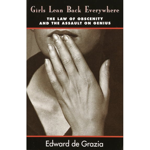 Pre-Owned Girls Lean Back Everywhere: The Law of Obscenity and the Assault on Genius (Paperback) 0679743413 9780679743415