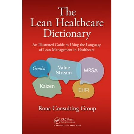 The Lean Healthcare Dictionary : An Illustrated Guide to Using the Language of Lean Management in Healthcare, Used [Paperback]