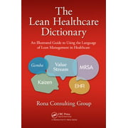 The Lean Healthcare Dictionary : An Illustrated Guide to Using the Language of Lean Management in Healthcare, Used [Paperback]