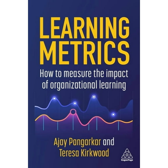 Learning Metrics: How to Measure the Impact of Organizational Learning, (Paperback)