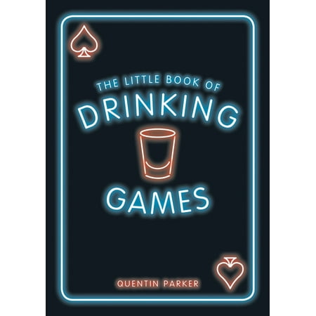 The Little Book of Drinking Games : The Weirdest, Most-Fun and Best-Loved Party Games from Around the (Most Best Games In The World)