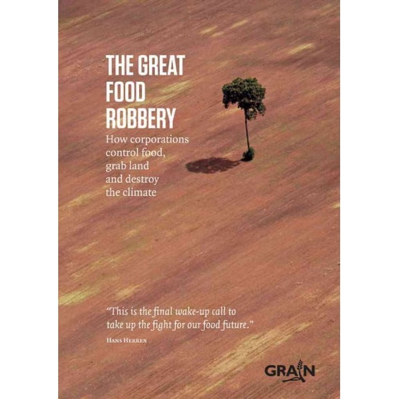 The Great Food Robbery : How Corporations Control Food, Grab Land and Destroy the Climate (Paperback)