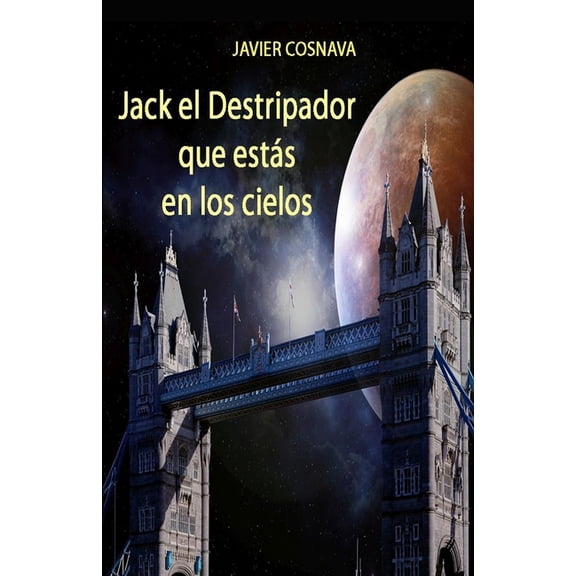 Trilogía de Los Expatriados Jack El Destripador Que Estás En Los Cielos, (Paperback)