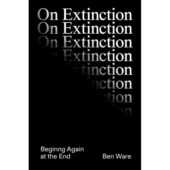 Pre-Owned On Extinction : Beginning Again At The End (Hardcover)